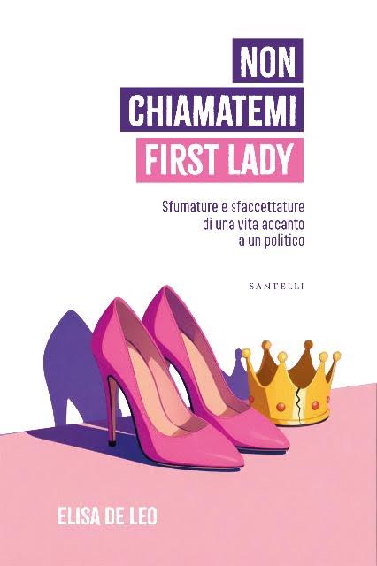 “Non chiamatemi First Lady”: Elisa De Leo racconta il lato invisibile della politica e la forza delle donne oltre le&nbsp;etichette