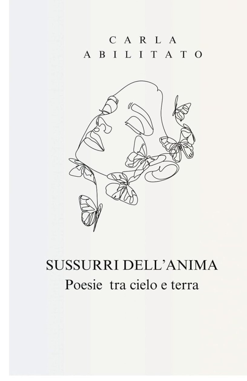 Copertina del libro di poesie Sussurri dell’anima – Poesie tra cielo e terra di Carla Abilitato, con un volto femminile stilizzato circondato da farfalle, simbolo di trasformazione, libertà e crescita interiore.
