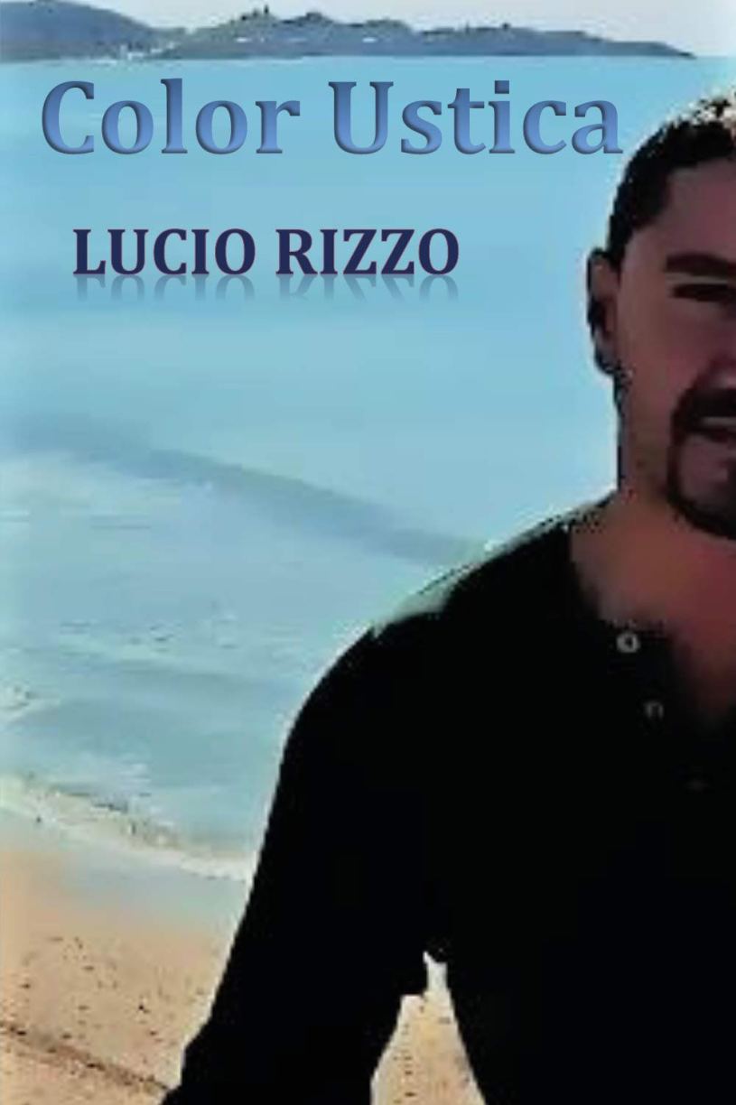 Copertina del romanzo Color Ustica di Lucio Rizzo, con sfondo marino dell'isola di Ustica e immagine dell'autore. Un racconto di viaggio, crescita personale e ricerca interiore ambientato nel Mediterraneo.