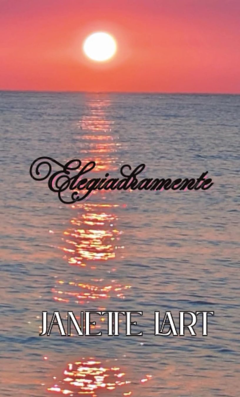 Copertina del libro Elegiadramente di Janette Lart con un tramonto sul mare e il riflesso del sole sull'acqua, simbolo di amore, nostalgia, libertà e ricerca interiore.