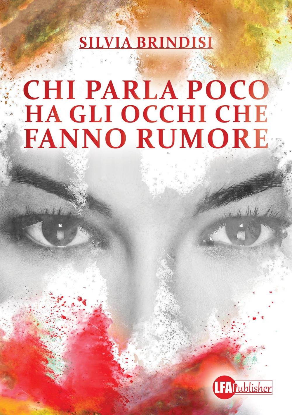“Chi parla poco ha gli occhi che fanno rumore” di Silvia Brindisi: la forza silenziosa degli incontri che cambiano la&nbsp;vita