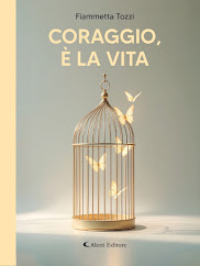 “Coraggio, è la vita” di Fiammetta Tozzi . A cura di Francesca&nbsp;Giordano.