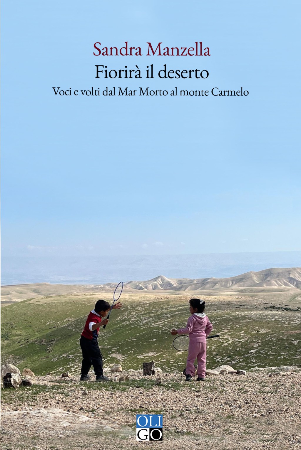 “Fiorirà il deserto.Voci e volti di pace dal Mar Morto al Monte Carmelo” di Sandra Manzella. Prefazione B. Salvarani. Voci e testimonianze di pace nel conflitto istraelo-palestinese (OLIGO). Dall’8&nbsp;maggio