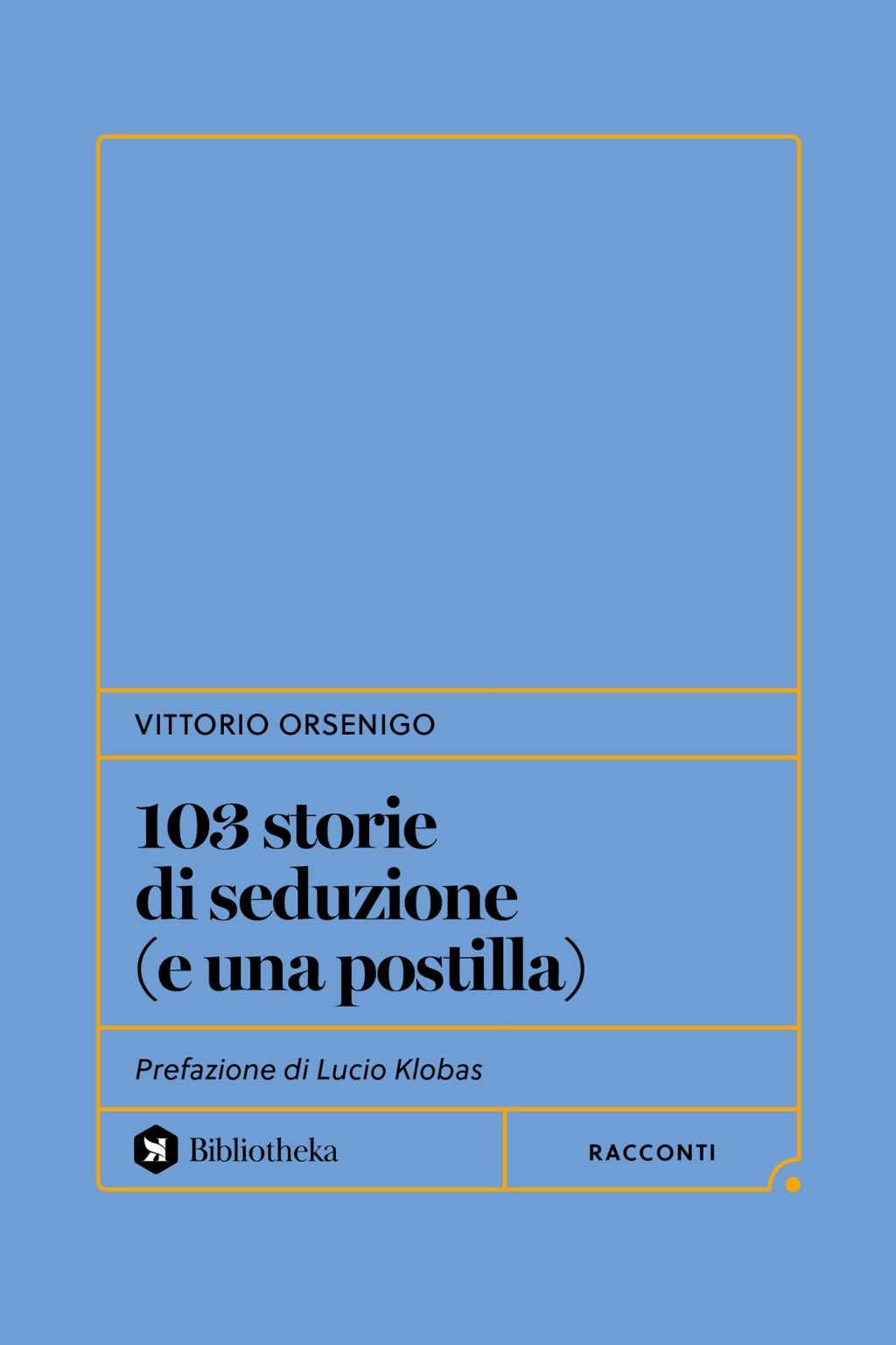 Torna in libreria l’introvabile “103 storie di seduzione” di Vittorio Orsenigo. Prefazione Lucio Koblas. Un viaggio nel fascino dell’assurdo e della sensualità. (Bibliotheka). Dal 21 agosto 2026, in&nbsp;libreria.