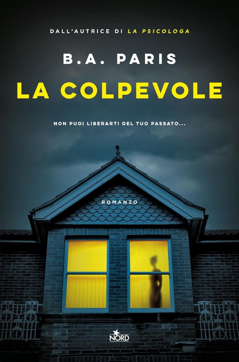 Copertina del romanzo La colpevole di B. A. Paris, pubblicato da Nord. L'immagine mostra una casa immersa nell'oscurità con due finestre illuminate di giallo, dietro una delle quali si intravede la sagoma di una persona, creando un'atmosfera di suspense e mistero.