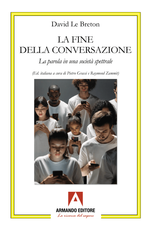 “La fine della conversazione?” nel saggio di David Le Breton l’appello per salvare la parola incarnata nell’era dell’iperconnessione. A cura di Pietro Grassi e Raymond Zammit. (Armando). In libreria, dal 15 luglio&nbsp;2026