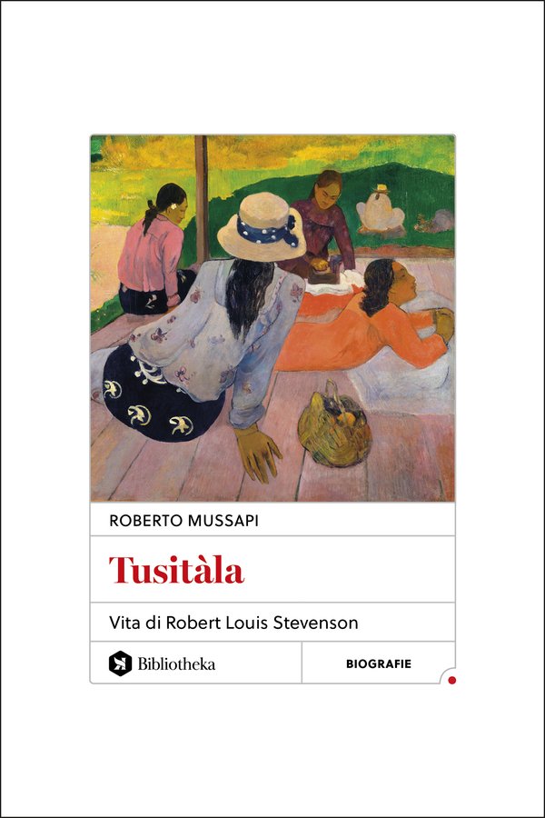 Copertina del libro Tusitàla. Vita di Robert Louis Stevenson di Roberto Mussapi, pubblicato da Bibliotheka nel 2026.